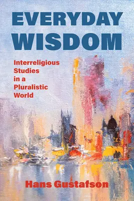 Mindennapi bölcsesség: Vallásközi tanulmányok egy pluralista világban - Everyday Wisdom: Interreligious Studies in a Pluralistic World