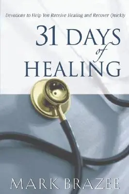 A gyógyítás 31 napja: Áhítatok a gyógyulásért és a gyors felépülésért - 31 Days of Healing: Devotions to Help You Receive Healing and Recover Quickly