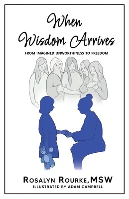 Amikor megérkezik a bölcsesség: A képzelt értéktelenségtől a szabadságig - When Wisdom Arrives: From Imagined Unworthiness to Freedom