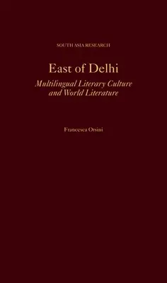 Kelet Delhitől: Többnyelvű irodalmi kultúra és világirodalom - East of Delhi: Multilingual Literary Culture and World Literature