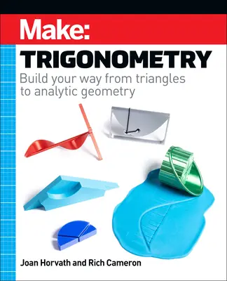 Gyártó: Trigonometria: Háromszögektől az analitikus geometriáig. - Make: Trigonometry: Build Your Way from Triangles to Analytic Geometry