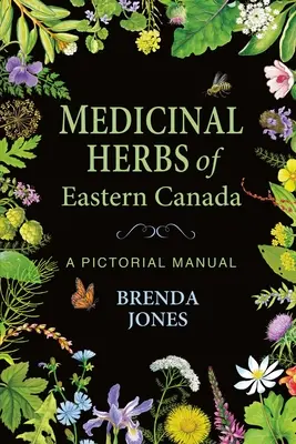 Kelet-Kanada gyógynövényei: A Pictorial Manual - Medicinal Herbs of Eastern Canada: A Pictorial Manual