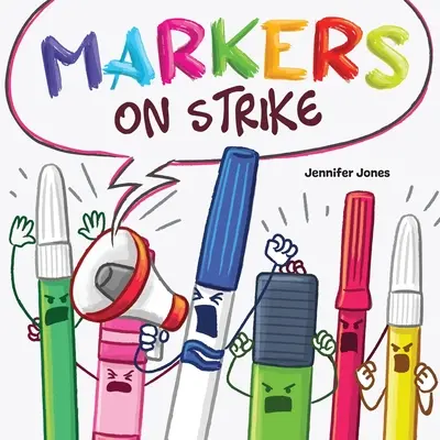 Markers on Strike: A vicces, rímelő, felolvasás arról, hogy felelősségteljesen bánjunk az iskolai felszerelésekkel. - Markers on Strike: A Funny, Rhyming, Read Aloud About Being Responsible With School Supplies