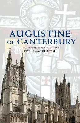 Canterburyi Augustinus: Canterbury: Vezetés, küldetés és örökség - Augustine of Canterbury: Leadership, Mission and Legacy