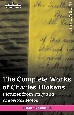 Charles Dickens összes művei (30 kötetben, illusztrálva): Képek Olaszországból és amerikai jegyzetek - The Complete Works of Charles Dickens (in 30 Volumes, Illustrated): Pictures from Italy and American Notes