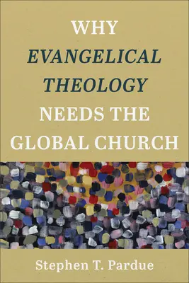 Miért van szüksége az evangélikus teológiának a globális egyházra? - Why Evangelical Theology Needs the Global Church