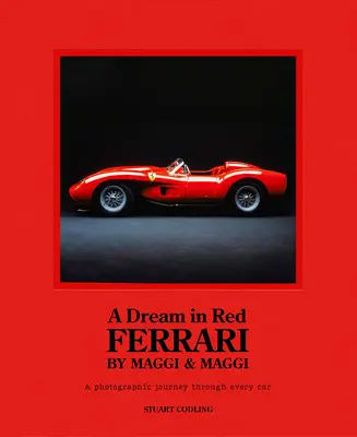 Álom pirosban - Ferrari by Maggi & Maggi: A Photographic Journey Through the Finest Cars Ever Made - A fényképes utazás a valaha készült legszebb autókon keresztül - Dream in Red - Ferrari by Maggi & Maggi: A Photographic Journey Through the Finest Cars Ever Made