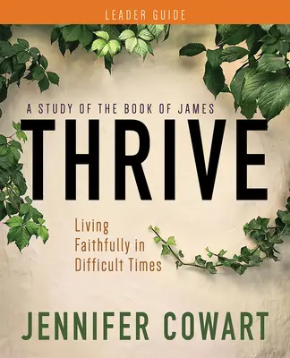 Thrive Women's Bible Study Leader Guide: Hűségesen élni nehéz időkben - Thrive Women's Bible Study Leader Guide: Living Faithfully in Difficult Times