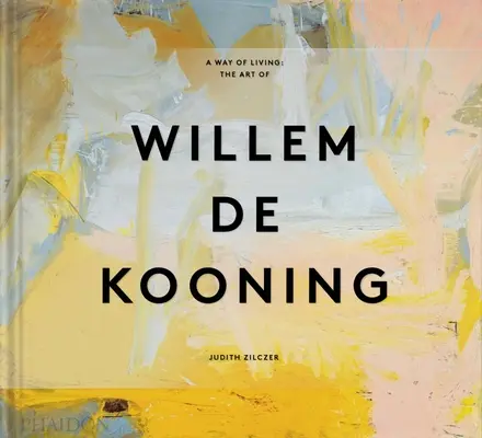 Egy életmód: Willem de Kooning művészete - A Way of Living: The Art of Willem de Kooning