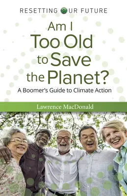 Túl öreg vagyok a bolygó megmentéséhez? - Am I Too Old to Save the Planet?