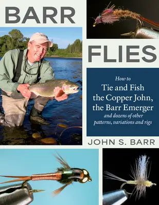 Barr Flies: Hogyan kössük és horgásszuk meg a Copper John-t, a Barr Emerger-t és tucatnyi más mintát, variációt és szereléket? - Barr Flies: How to Tie and Fish the Copper John, the Barr Emerger, and Dozens of Other Patterns, Variations, and Rigs