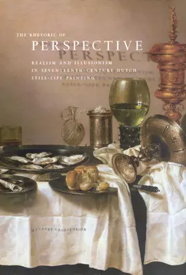 A perspektíva retorikája: Realizmus és illuzionizmus a XVII. századi holland csendéletfestészetben - The Rhetoric of Perspective: Realism and Illusionism in Seventeenth-Century Dutch Still-Life Painting