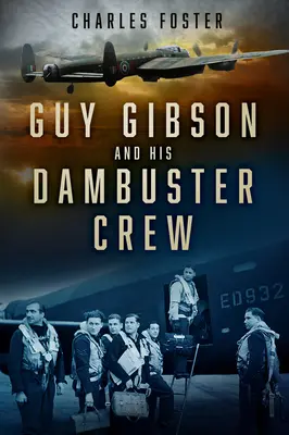 Guy Gibson és a Dambuster legénysége - Guy Gibson and His Dambuster Crew