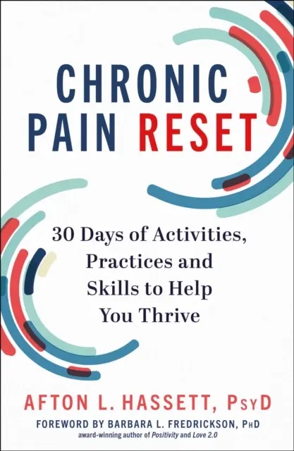 Krónikus fájdalom visszaállítása - 30 napnyi tevékenység, gyakorlat és készség, hogy segítsen boldogulni - Chronic Pain Reset - 30 Days of Activities, Practices and Skills to Help You Thrive
