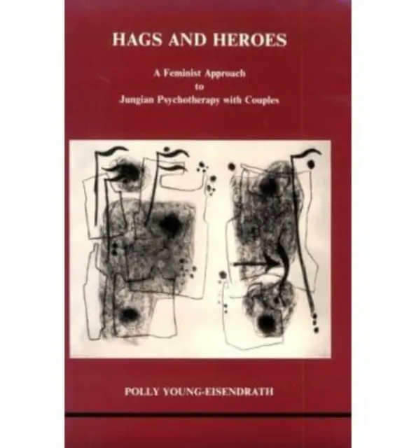 Hags and Heroes - A Jungi terápia feminista megközelítése párokkal Polly Young-Eisendrath-tól - Hags and Heroes - A Feminist Approach to Jungian Therapy with Couples by Polly Young-Eisendrath