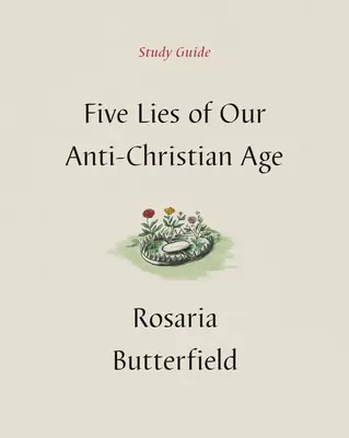 Keresztényellenes korunk öt hazugsága Tanulmányi útmutató - Five Lies of Our Anti-Christian Age Study Guide