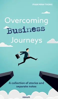 Az üzleti utak leküzdése: Történetek és külön jegyzetek gyűjteménye - Overcoming Business Journeys: A collection of stories and separate notes