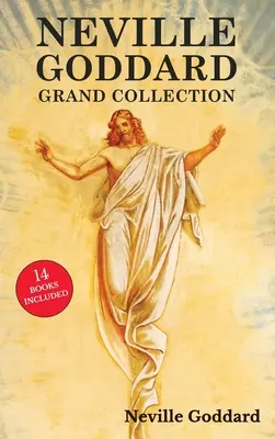 Neville Goddard Grand Collection: Mind a 14 könyve az új gondolkodás úttörőjének, köztük az Érzés a titok, az At Your Command, A törvény és az ígéret és a - Neville Goddard Grand Collection: All 14 Books by a New Thought Pioneer Including Feeling Is the Secret, At Your Command, The Law and the Promise, and