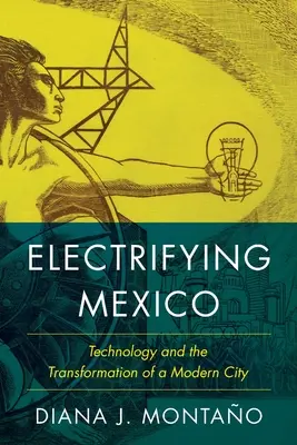 Mexikó villamosítása - A technológia és egy modern város átalakulása - Electrifying Mexico - Technology and the Transformation of a Modern City