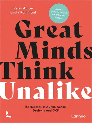 Nagy elmék gondolkodnak másképp: Az Adhd, az autizmus, a diszlexia és az Ocd előnyei - Great Minds Think Unalike: The Benefits of Adhd, Autism, Dyslexia and Ocd