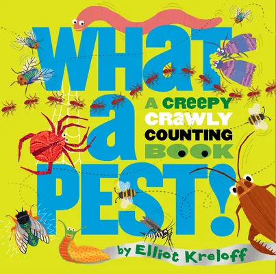 What a Pest: A creepy, crawly counting book - What a Pest: A Creepy, Crawly Counting Book