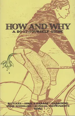 Hogyan és miért: A Do-It-Yourself Guide to Sustainable Living (Önálló útmutató a fenntartható életmódhoz) - How and Why: A Do-It-Yourself Guide to Sustainable Living