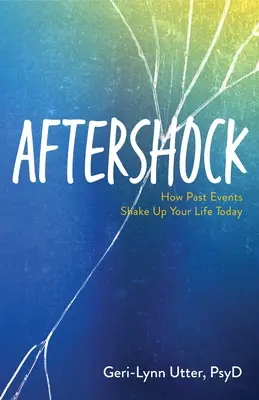 Utórezgés: Hogyan rázzák meg a múltbeli események a mai életünket - Aftershock: How Past Events Shake Up Your Life Today