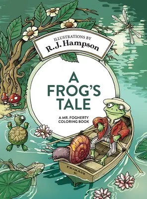 Egy béka meséje: Mr. Fogherty színezőkönyv - A Frog's Tale: A Mr. Fogherty Coloring Book