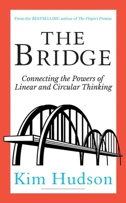 A Híd: A lineáris és a körkörös gondolkodás erőinek összekapcsolása - The Bridge: Connecting The Powers Of Linear And Circular Thinking