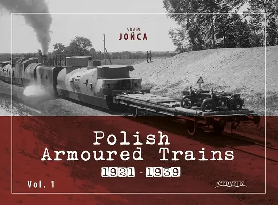 Lengyel páncélvonatok 1921-1939 1. kötet - Polish Armoured Trains 1921-1939 Vol. 1