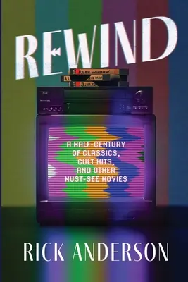 Rewind: Fél évszázad klasszikusai, kultikus slágerei és más kötelezően megtekintendő filmek - Rewind: A Half-Century of Classics, Cult Hits, and Other Must-See Movies