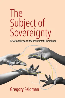 A szuverenitás alanya: Relativitás és a liberalizmus múltja - The Subject of Sovereignty: Relationality and the Pivot Past Liberalism