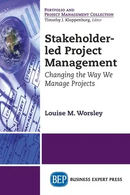 Stakeholder-led Project Management: A projektek irányításának megváltoztatása - Stakeholder-led Project Management: Changing the Way We Manage Projects