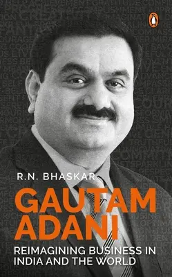 Gautam Adani: A vállalkozások újragondolása Indiában és a világban - Gautam Adani: Reimagining Business in India and the World