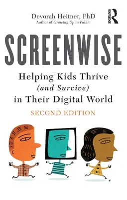 Screenwise: Helping Kids Thrive (and Survive) in Their Digital World (Segítünk a gyerekeknek boldogulni (és túlélni) a digitális világban) - Screenwise: Helping Kids Thrive (and Survive) in Their Digital World