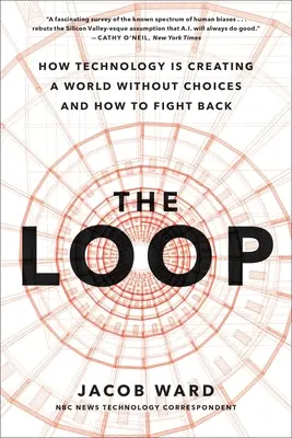 A hurok: Hogyan hoz létre a mesterséges intelligencia egy választások nélküli világot, és hogyan küzdhetünk ellene - The Loop: How AI Is Creating a World Without Choices and How to Fight Back