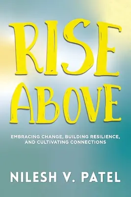 Emelkedjen a magasba: A változás elfogadása, az ellenálló képesség kiépítése és a kapcsolatok ápolása - Rise Above: Embracing Change, Building Resilience, and Cultivating Connections