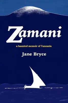 Zamani - kísérteties emlékirat Tanzániából - Zamani - a haunted memoir of Tanzania