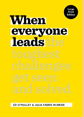 Amikor mindenki vezet: Hogyan látják és oldják meg a legnehezebb kihívásokat [Large Print Edition] - When Everyone Leads: How the Toughest Challenges Get Seen and Solved [Large Print Edition]