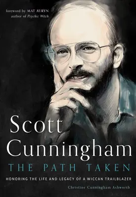 Scott Cunningham - A megtett út: Cunningham: Egy wicca úttörő életének és örökségének tisztelete. - Scott Cunningham--The Path Taken: Honoring the Life and Legacy of a Wiccan Trailblazer