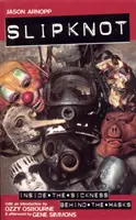 Slipknot - Inside the Sickness, Behind the Masks Ozzy Osbourne bevezetőjével és Gene Simmons utószavával - Slipknot - Inside the Sickness, Behind the Masks With an Intro by Ozzy Osbourne and Afterword by Gene Simmons