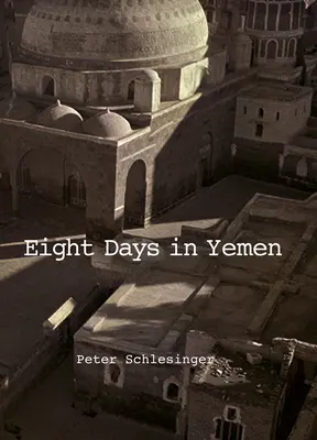 Peter Schlesinger: Schlesinger: Nyolc nap Jemenben - Peter Schlesinger: Eight Days in Yemen