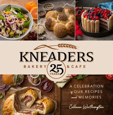 Kneaders Bakery & Cafe: Receptjeink és emlékeink ünnepe - Kneaders Bakery & Cafe: A Celebration of Our Recipes and Memories