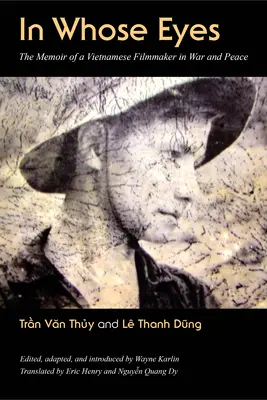 Kinek a szemében: Egy vietnami filmes emlékiratai háborúban és békében - In Whose Eyes: The Memoir of a Vietnamese Filmmaker in War and Peace