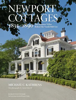 Newport Cottages 1835-1890: A Vanderbilt-korszak előtti nyári villák - Newport Cottages 1835-1890: The Summer Villas Before the Vanderbilt Era