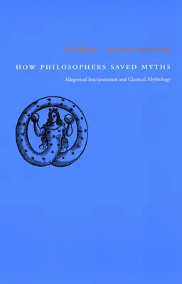 Hogyan mentették meg a filozófusok a mítoszokat: Allegorikus értelmezés és klasszikus mitológia - How Philosophers Saved Myths: Allegorical Interpretation and Classical Mythology