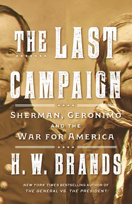 Az utolsó hadjárat: Sherman, Geronimo és az Amerikáért vívott háború - The Last Campaign: Sherman, Geronimo and the War for America