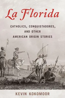 La Florida: Katolikusok, konkvisztádorok és más amerikai eredettörténetek - La Florida: Catholics, Conquistadores, and Other American Origin Stories