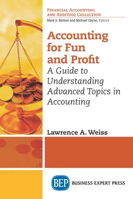 Accounting for Fun and Profit: A Guide to Understanding Advanced Topics in Accounting (Útmutató a számvitel haladó témáinak megértéséhez) - Accounting for Fun and Profit: A Guide to Understanding Advanced Topics in Accounting