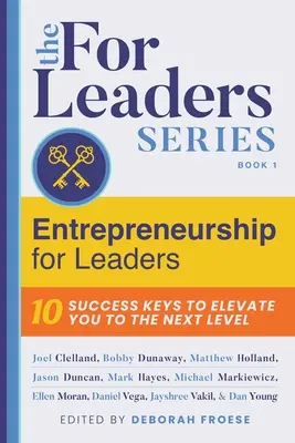 Vállalkozás vezetőknek: 10 sikerkulcs a következő szintre emeléshez - Entrepreneurship for Leaders: 10 Success Keys to Elevate You to the Next Level